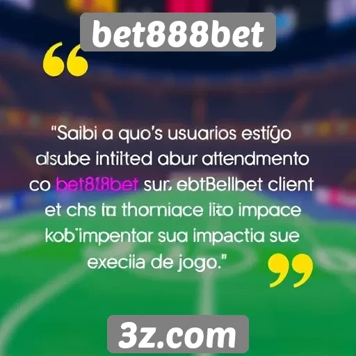 Feedback de usuários sobre o atendimento ao cliente do bet888bet